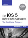 The iOS 5 Developer's Cookbook (eBook): The Additional Recipes: Additional Recipes Found Only in the Expanded Electronic Edition